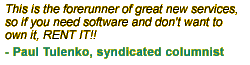 This is the forerunner of great new services, so if you need software and don't want to own it, RENT IT!! 