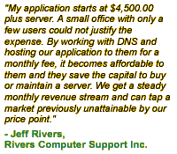 My application starts at $4,500.00 plus server. A small office with only a few users could not justify the expense. By working with DNS and hosting our application to them for a monthly fee, it becomes affordable to them and they save the capital to buy or maintain a server. We get a steady monthly revenue stream and can tap a market previously unattainable by our price point.
